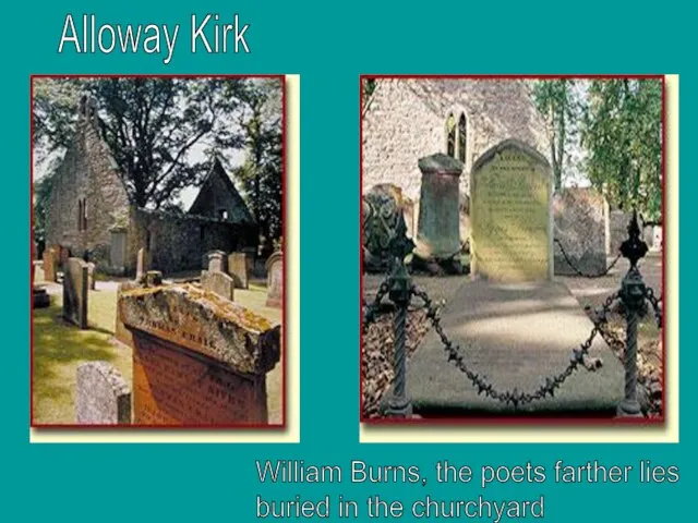 Alloway Kirk William Burns, the poets farther lies buried in the churchyard