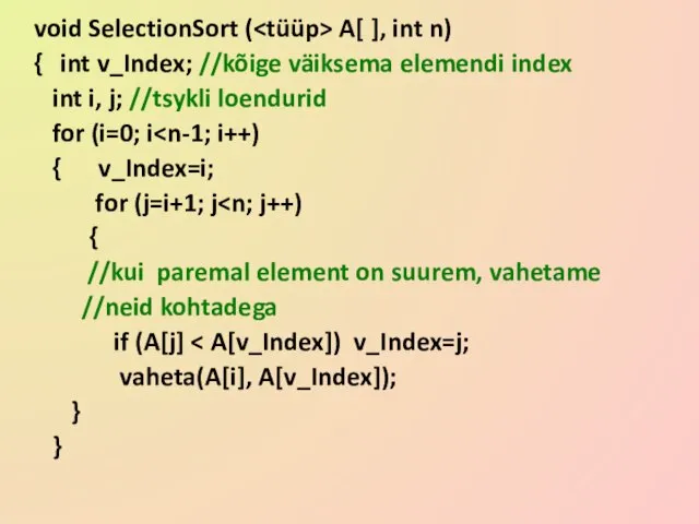 void SelectionSort ( A[ ], int n) { int v_Index; //kõige väiksema