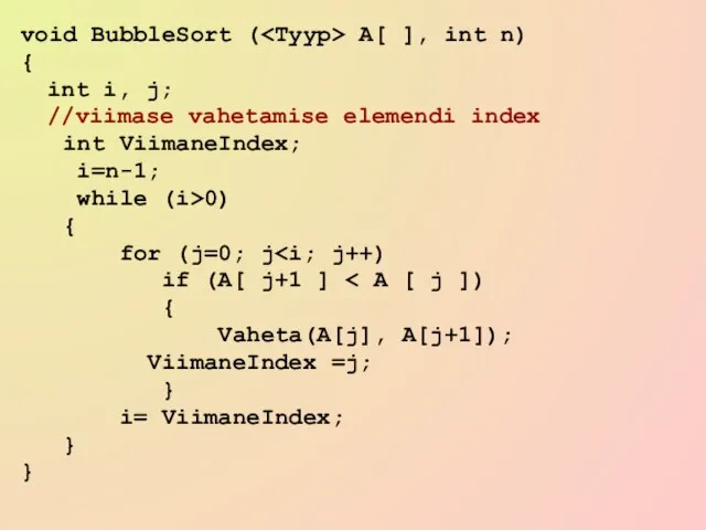 void BubbleSort ( A[ ], int n) { int i, j; //viimase