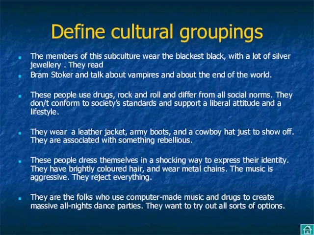 Define cultural groupings The members of this subculture wear the blackest black,