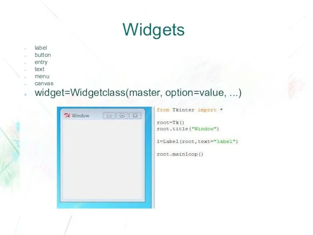 Widgets label button entry text menu canvas widget=Widgetclass(master, option=value, ...)