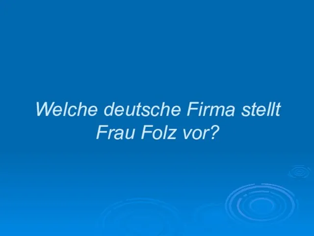 Welche deutsche Firma stellt Frau Folz vor?