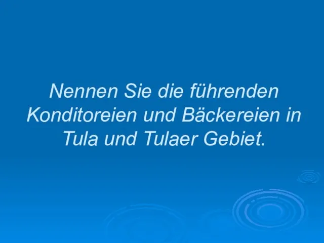 Nennen Sie die führenden Konditoreien und Bäckereien in Tula und Tulaer Gebiet.