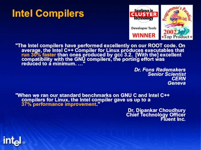 Intel Compilers "The Intel compilers have performed excellently on our ROOT code.