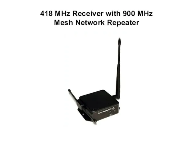 418 MHz Receiver with 900 MHz Mesh Network Repeater