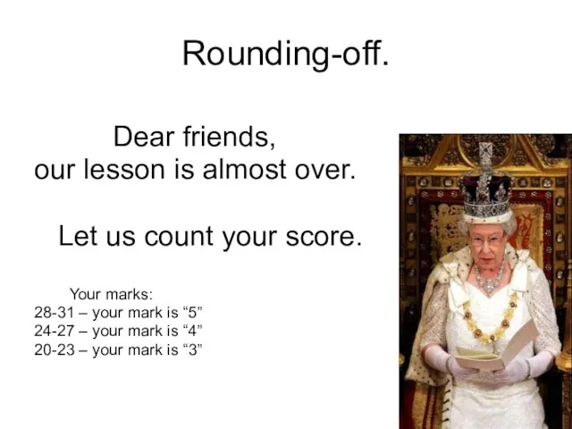 Rounding-off. Dear friends, our lesson is almost over. Let us count your
