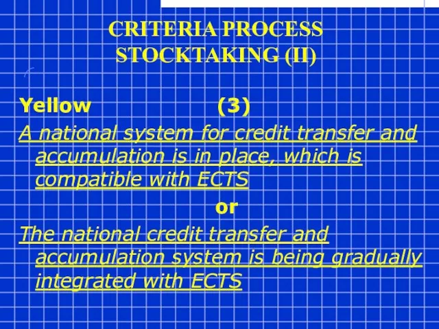 CRITERIA PROCESS STOCKTAKING (II) Yellow (3) A national system for credit transfer