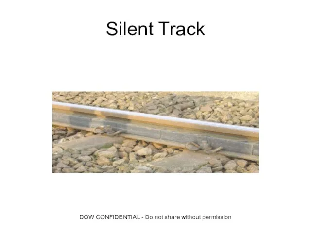 DOW CONFIDENTIAL - Do not share without permission Silent Track