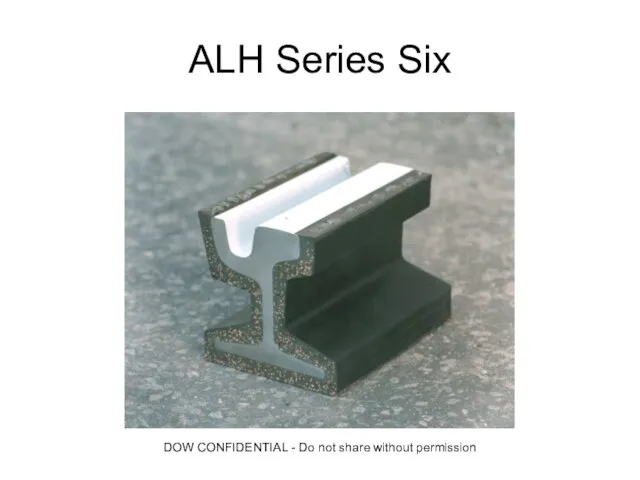 DOW CONFIDENTIAL - Do not share without permission ALH Series Six