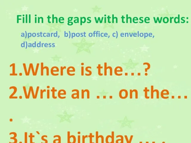 Fill in the gaps with these words: a)postcard, b)post office, c) envelope,