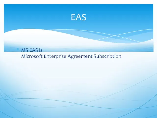 MS EAS is Microsoft Enterprise Agreement Subscription EAS