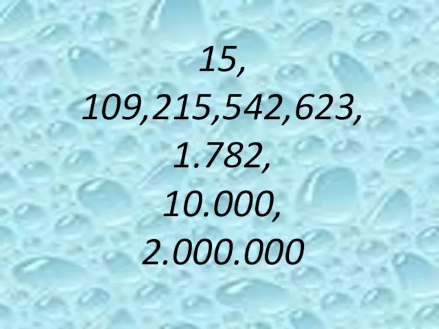 15, 109,215,542,623, 1.782, 10.000, 2.000.000