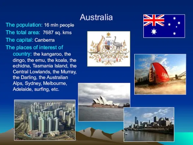 Australia The population: 16 mln people The total area: 7687 sq. kms