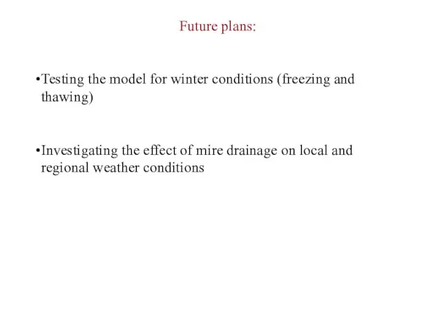 Future plans: Testing the model for winter conditions (freezing and thawing) Investigating