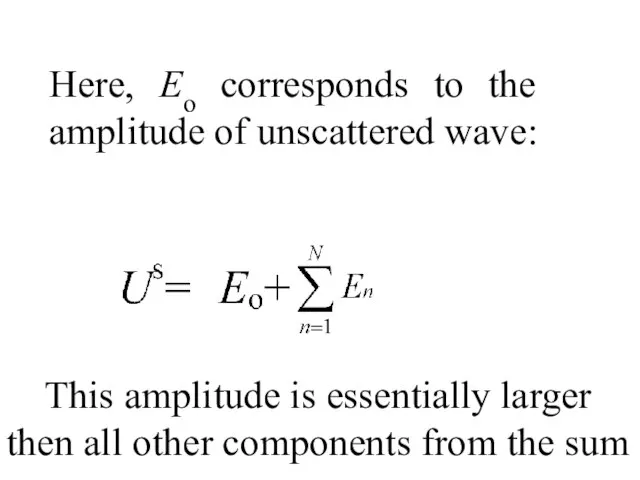 Here, Eo corresponds to the amplitude of unscattered wave: This amplitude is