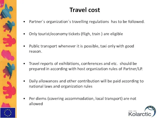 Travel cost Partner´s organization´s travelling regulations has to be followed. Only tourist/economy