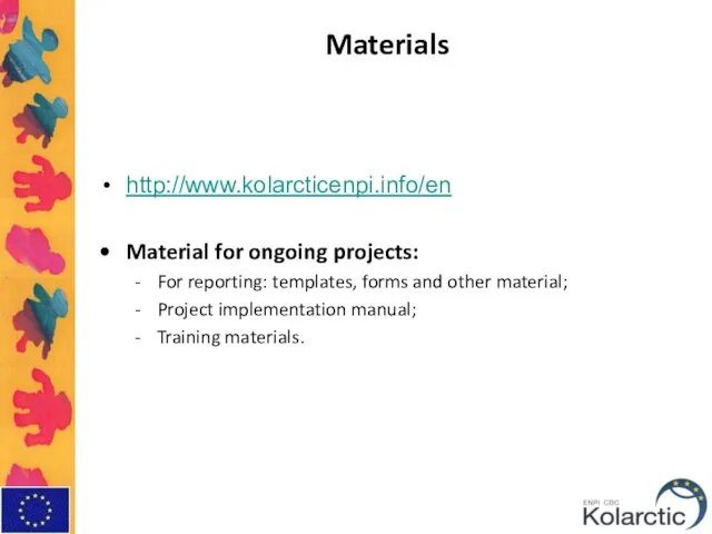 Materials http://www.kolarcticenpi.info/en Material for ongoing projects: For reporting: templates, forms and other