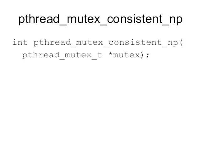 pthread_mutex_consistent_np int pthread_mutex_consistent_np( pthread_mutex_t *mutex);