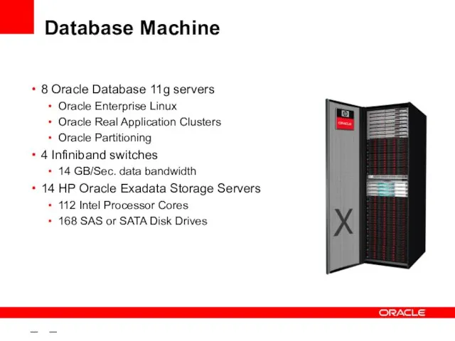 – – Database Machine 8 Oracle Database 11g servers Oracle Enterprise Linux