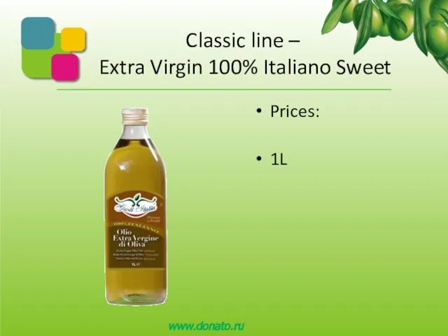 Classic line – Extra Virgin 100% Italiano Sweet Prices: 1L www.donato.ru