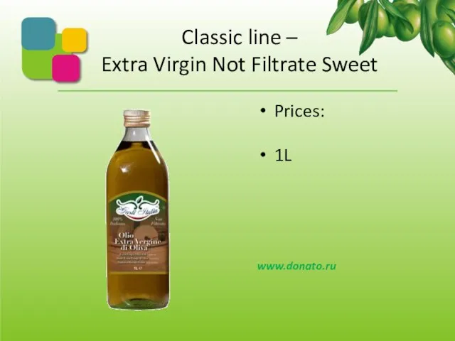 Classic line – Extra Virgin Not Filtrate Sweet Prices: 1L www.donato.ru