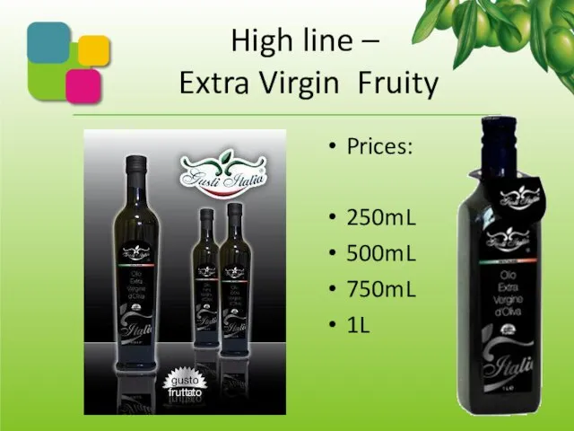 High line – Extra Virgin Fruity Prices: 250mL 500mL 750mL 1L