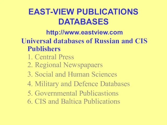 EAST-VIEW PUBLICATIONS DATABASES http://www.eastview.com Universal databases of Russian and CIS Publishers 1.