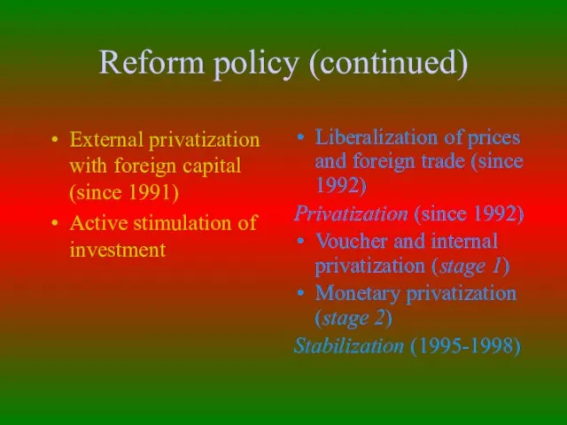 Reform policy (continued) External privatization with foreign capital (since 1991) Active stimulation