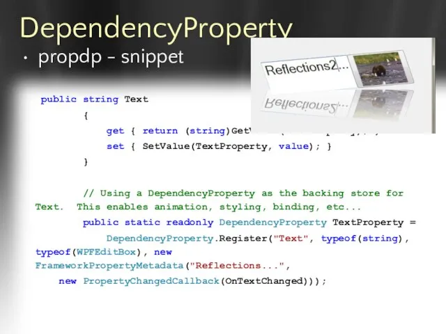 DependencyProperty public string Text { get { return (string)GetValue(TextProperty); } set {