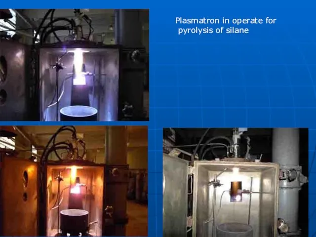 Plasmatron in operate for pyrolysis of silane