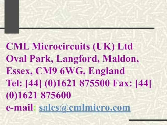 CML Microcircuits (UK) Ltd Oval Park, Langford, Maldon, Essex, CM9 6WG, England