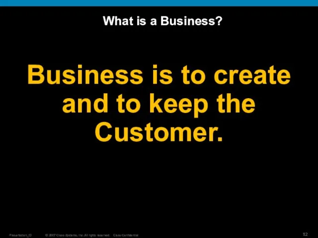 What is a Business? Business is to create and to keep the Customer.