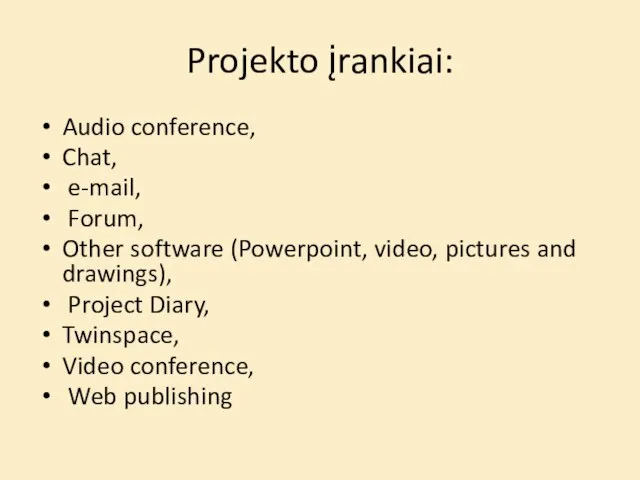 Projekto įrankiai: Audio conference, Chat, e-mail, Forum, Other software (Powerpoint, video, pictures