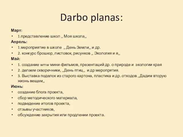 Darbo planas: Март: 1.представление школ ,, Моя школа,, Апрель: 1.мероприятие в школе