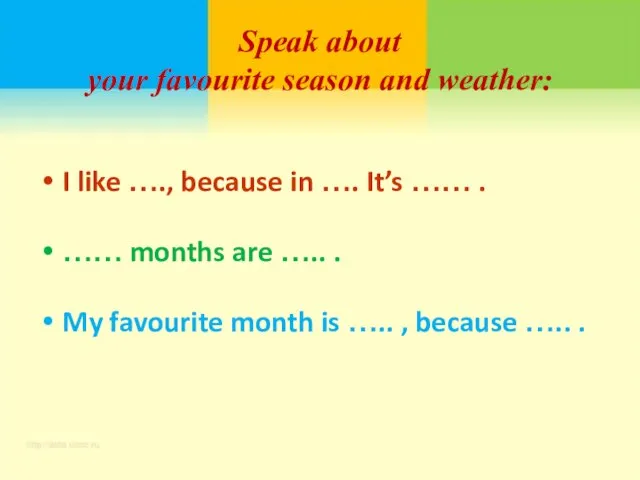 Speak about your favourite season and weather: I like …., because in