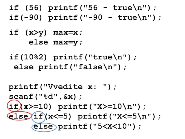 if (56) printf("56 - true\n"); if(-90) printf("-90 - true\n"); if(10%2) printf("true\n"); else