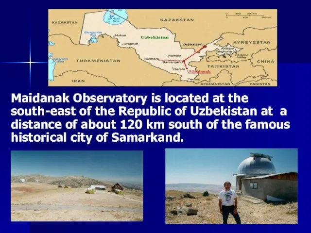 Maidanak Observatory is located at the south-east of the Republic of Uzbekistan