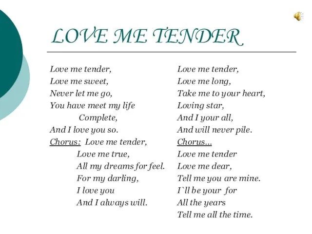 LOVE ME TENDER Love me tender, Love me sweet, Never let me