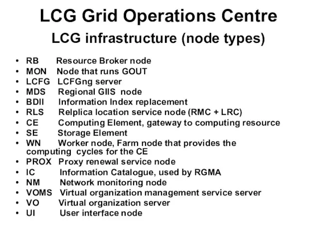 LCG Grid Operations Centre LCG infrastructure (node types) RB Resource Broker node