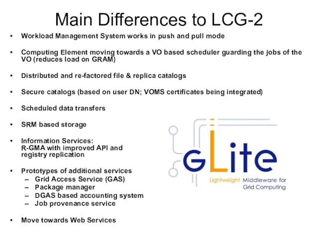 Main Differences to LCG-2 Workload Management System works in push and pull