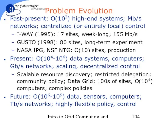 Intro to Grid Computing and Globus Toolkit™ Problem Evolution Past-present: O(102) high-end