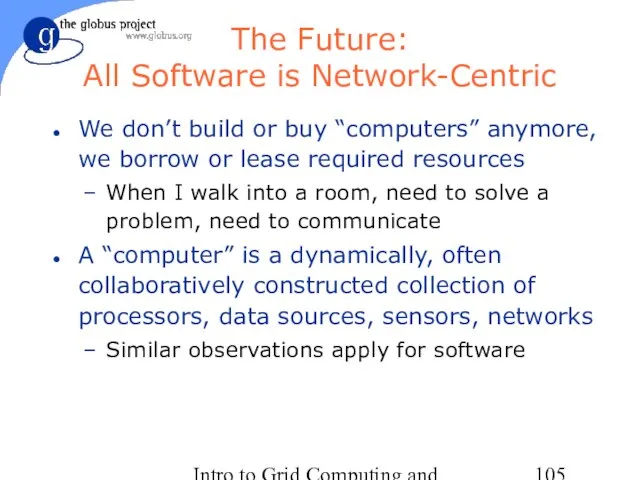 Intro to Grid Computing and Globus Toolkit™ The Future: All Software is