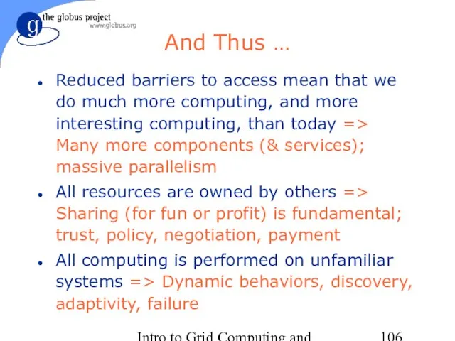 Intro to Grid Computing and Globus Toolkit™ And Thus … Reduced barriers