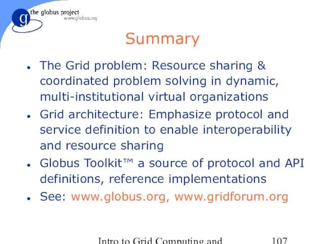 Intro to Grid Computing and Globus Toolkit™ Summary The Grid problem: Resource