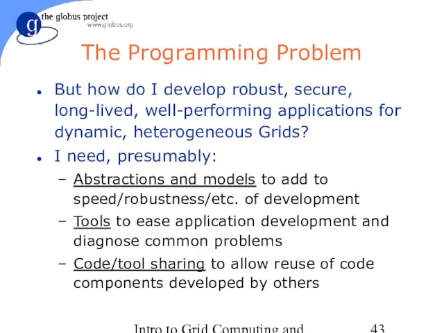 Intro to Grid Computing and Globus Toolkit™ The Programming Problem But how