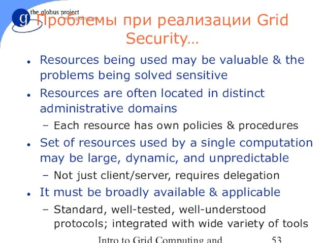 Intro to Grid Computing and Globus Toolkit™ Проблемы при реализации Grid Security…