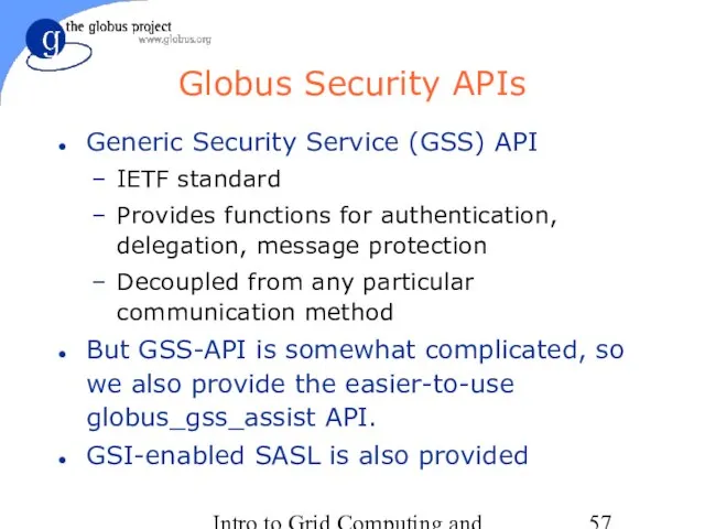 Intro to Grid Computing and Globus Toolkit™ Globus Security APIs Generic Security