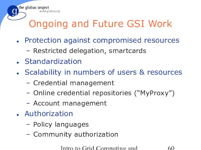 Intro to Grid Computing and Globus Toolkit™ Ongoing and Future GSI Work