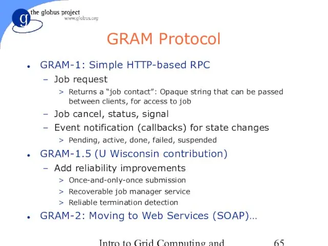 Intro to Grid Computing and Globus Toolkit™ GRAM Protocol GRAM-1: Simple HTTP-based