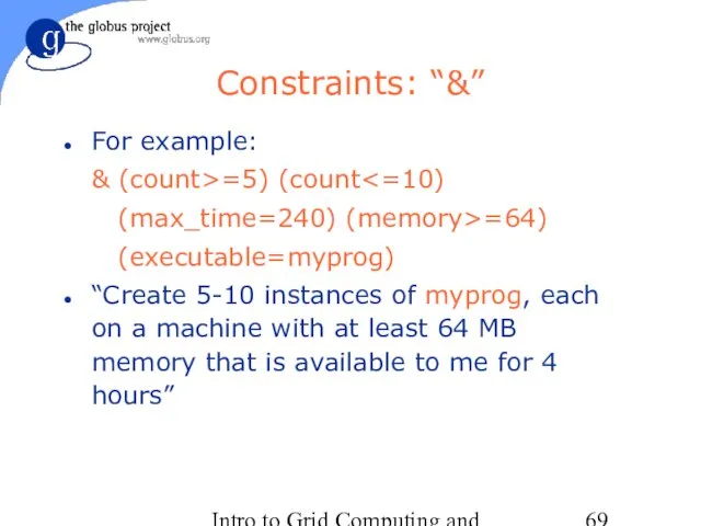 Intro to Grid Computing and Globus Toolkit™ Constraints: “&” For example: &